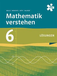 Mathematik verstehen 6, Lösungen - Malle, Günther; Koth, Maria; Woschitz, Helge; Malle, Sonja; Salzger, Bernhard; Ulovec, Dr. Andreas