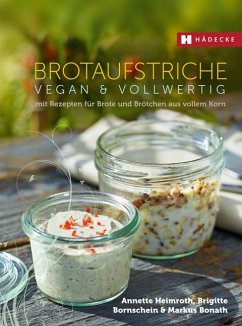 Brotaufstriche vegan & vollwertig - Heimroth, Annette;Bornschein, Brigitte;Bonath, Markus