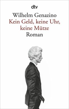 Kein Geld, keine Uhr, keine Mütze - Genazino, Wilhelm