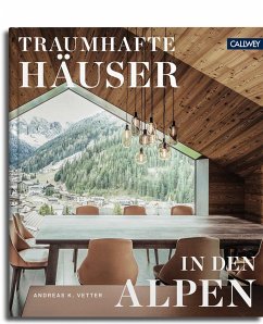 Traumhafte Häuser in den Alpen - Vetter, Andreas K.