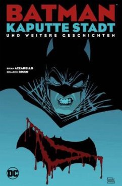 Batman: Kaputte Stadt und weitere Geschichten - Azzarello, Brian;Risso, Eduardo