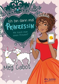 Ich bin dann mal Prinzessin - Wie küsst man einen Prinzen? - Cabot, Meg