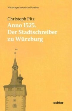 Anno 1525: Der Stadtschreiber zu Würzburg - Pitz, Christoph