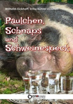 Paulchen, Schnaps und Schweinespeck - Eickhoff, Wilhelm;Köhler-Eickhoff, Irma