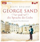 George Sand und die Sprache der Liebe / Außergewöhnliche Frauen zwischen Aufbruch und Liebe Bd.1 (1 MP3-CD)