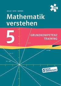 Mathematik verstehen Grundkompetenztraining 5, Arbeitsheft - Malle, Günther, Maria Koth und Christian Dorner