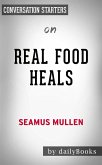 Real Food Heals: Eat to Feel Younger and Stronger Every Day​​​​​​​ by Seamus Mullen   Conversation Starters (eBook, ePUB)