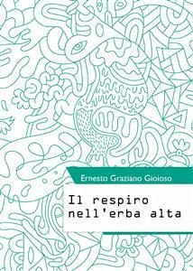 Il respiro nell'erba alta (eBook, ePUB) - Graziano Gioioso, Ernesto