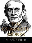 Eugene Field: The Complete Works (eBook, ePUB)