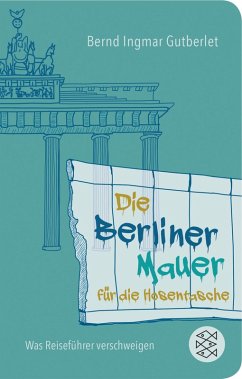 Die Berliner Mauer für die Hosentasche (eBook, ePUB) - Gutberlet, Bernd Ingmar