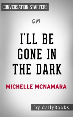 I’ll Be Gone in the Dark: One Woman's Obsessive Search for the Golden State Killer​​​​​​​ by Michelle McNamara   Conversation Starters (eBook, ePUB) - dailyBooks