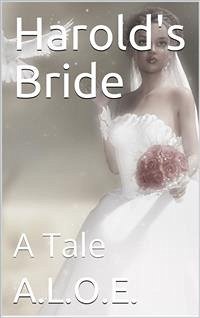 Harold's Bride / A Tale (eBook, PDF) - A.L.O.E.