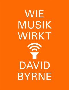Wie Musik wirkt (eBook, ePUB) - Byrne, David