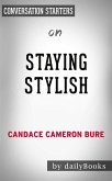 Staying Stylish: Cultivating a Confident Look, Style, and Attitude by Candace Cameron Conversation Starters (eBook, ePUB) Staying Stylish: Cultivating a Confident Look, Style, and Attitude by Candace Cameron Conversation Starters (eBook, ePUB)