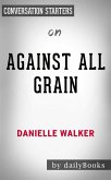 Against All Grain: Delectable Paleo Recipes to Eat Well & Feel Great​​​​​​​ by Danielle Walker   Conversation Starters (eBook, ePUB)