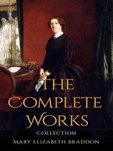 Mary Elizabeth Braddon: The Complete Works (eBook, ePUB) - Elizabeth Braddon, Mary