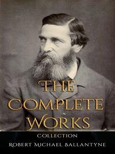 Robert Michael Ballantyne: The Complete Works (eBook, ePUB) - Michael Ballantyne, Robert
