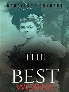 Caroline Lockhart: The Best Works (eBook, ePUB) - Lockhart, Caroline