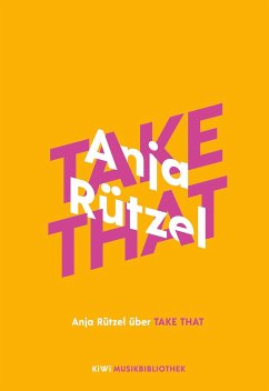 Anja Rützel über Take That / KiWi Musikbibliothek Bd.3 (eBook, ePUB) - Rützel, Anja