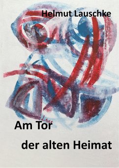 Am Tor der alten Heimat (eBook, ePUB) - Lauschke, Helmut