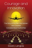 Courage and Innovation - The Story of the Men and Women Who Created Canada's Airport Authorities