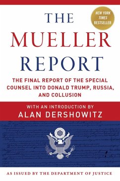 The Mueller Report (eBook, ePUB) - Mueller, Robert S.; U. S. Department of Justice, Special Counsel's Office; Dershowitz, Alan