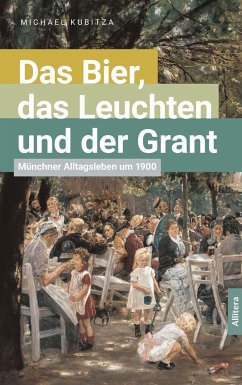 Das Bier, das Leuchten und der Grant - Kubitza, Michael