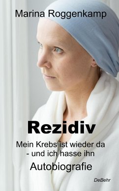 Cover Rezidiv - Mein Krebs ist wieder da - und ich hasse ihn! - Autobiografie (eBook, ePUB)