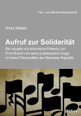 Aufruf zur Solidarität: Die visuelle und stimmliche Präsenz von Ernst Busch und seine proletarische Imago im linken Filmschaffen der Weimarer Republik (eBook, ePUB)