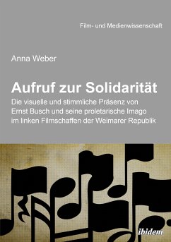 Aufruf zur Solidarität: Die visuelle und stimmliche Präsenz von Ernst Busch und seine proletarische Imago im linken Filmschaffen der Weimarer Republik (eBook, ePUB) - Weber, Anna