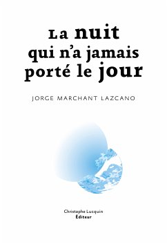 La nuit qui n'a jamais porté le jour (eBook, ePUB) - Marchant Lazcano, Jorge