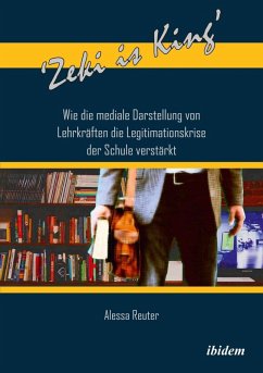 'Zeki is King': Wie die mediale Darstellung von Lehrkräften die Legitimationskrise der Schule verstärkt (eBook, ePUB) - Reuter, Alessa