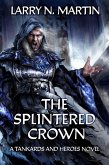 The Splintered Crown (Tankards and Heroes, #1) (eBook, ePUB)