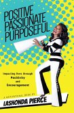 Positive, Passionate, Purposeful - Impacting Lives Through Positivity and Encouragement (eBook, ePUB)