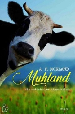 MUHLAND - EIN SATIRISCHER ALPEN-KRIMI - Morland, A. F.