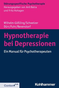 Hypnotherapie bei Depressionen - Wilhelm-Gößling, Claudia; Schweizer, Cornelie; Dürr, Charlotte; Fuhr, Kristina; Revenstorf, Dirk