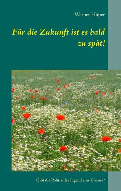 Für die Zukunft ist es bald zu spät! - Hüper, Werner