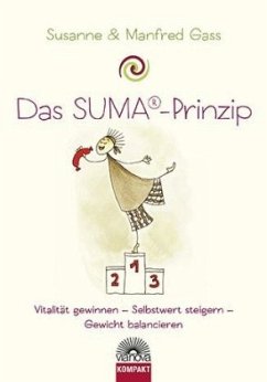 Das SUMA ® Prinzip - Vitalität gewinnen, Selbstwert steigern, Gewicht balancieren - Gass, Susanne;Gass, Manfred