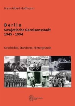 Berlin - Sowjetische Garnisonsstadt 1945-1994 - Hoffmann, Hans-Albert
