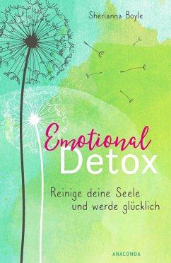 Emotional Detox - Entgifte deine Seele und werde glücklich - Boyle, Sherianna