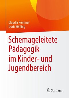 Schemageleitete Pädagogik im Kinder- und Jugendbereich - Pommer, Claudia;Zöhling, Doris