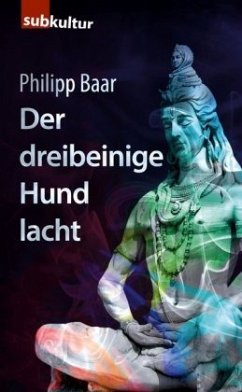 Der dreibeinige Hund lacht - Baar, Philipp