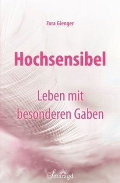 Hochsensibel - Leben mit besonderen Gaben - Gienger, Zora