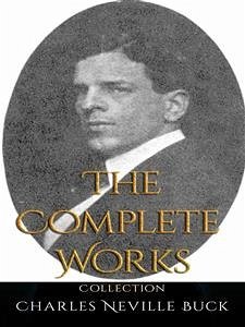 Cover Charles Neville Buck: The Complete Works (eBook, ePUB)