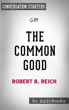 The Common Good: by Robert B. Reich   Conversation Starters (eBook, ePUB) - dailyBooks