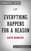 Everything Happens for a Reason: And Other Lies I've Loved by Kate Bowler   Conversation Starters (eBook, ePUB)