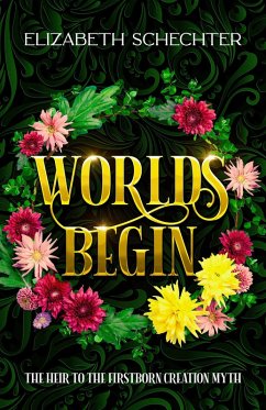 Worlds Begin (Heir to the Firstborn, #0.5) (eBook, ePUB) - Schechter, Elizabeth