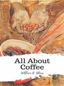 All About Coffee (eBook, ePUB) - H. Ukers, William