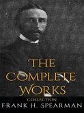 Frank H. Spearman: The Complete Works (eBook, ePUB)