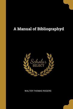 A Manual of Bibliographyd - Rogers, Walter Thomas
